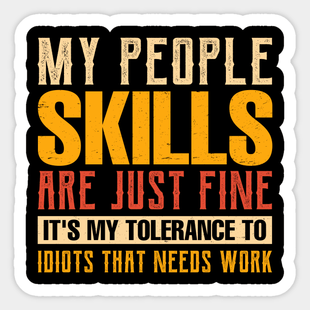 my people skills are just fine it's my tolerance to idiots that needs work Sticker by TheDesignDepot